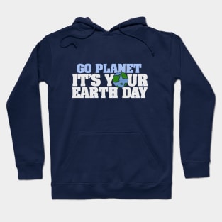 Go Planet it's your earth day Hoodie